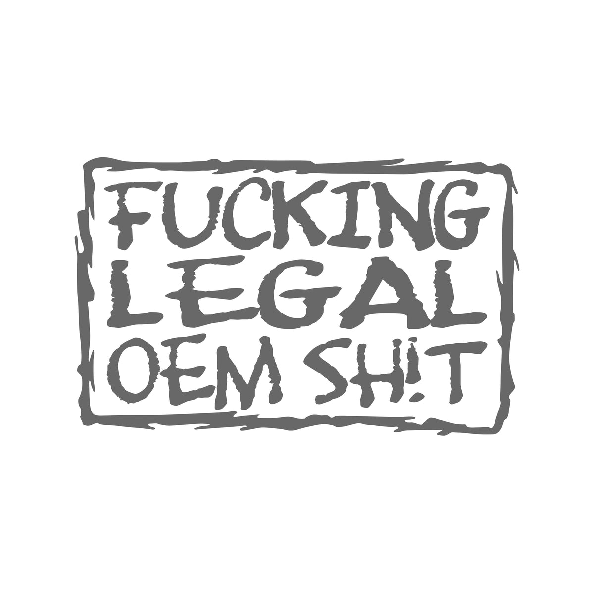 Fucking Legal OEM Shit – 15cm Autofolie Sticker