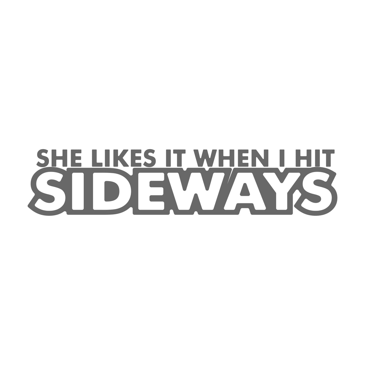She Like It When Hit It Sideways
