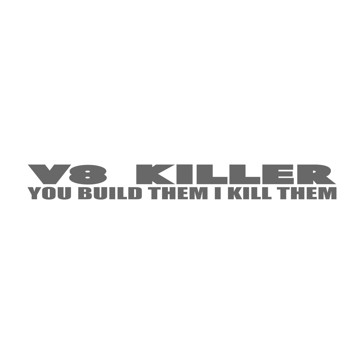 V8 Killer You Build Them I Kill Them 17 cm Sticker