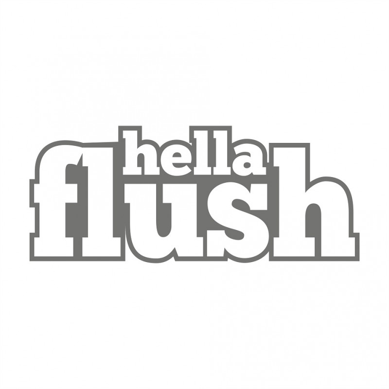 Hella Flush