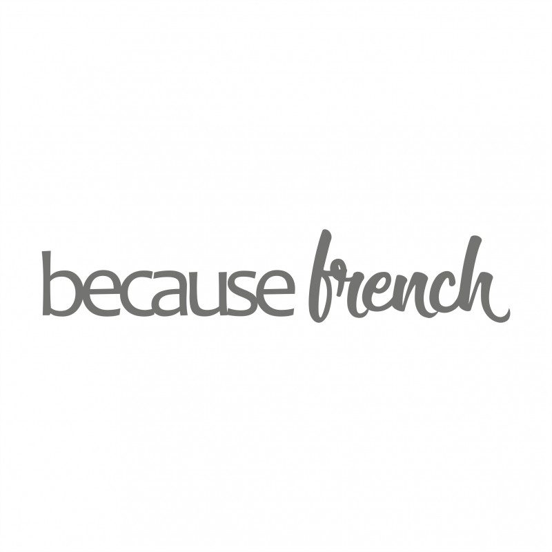 Because French