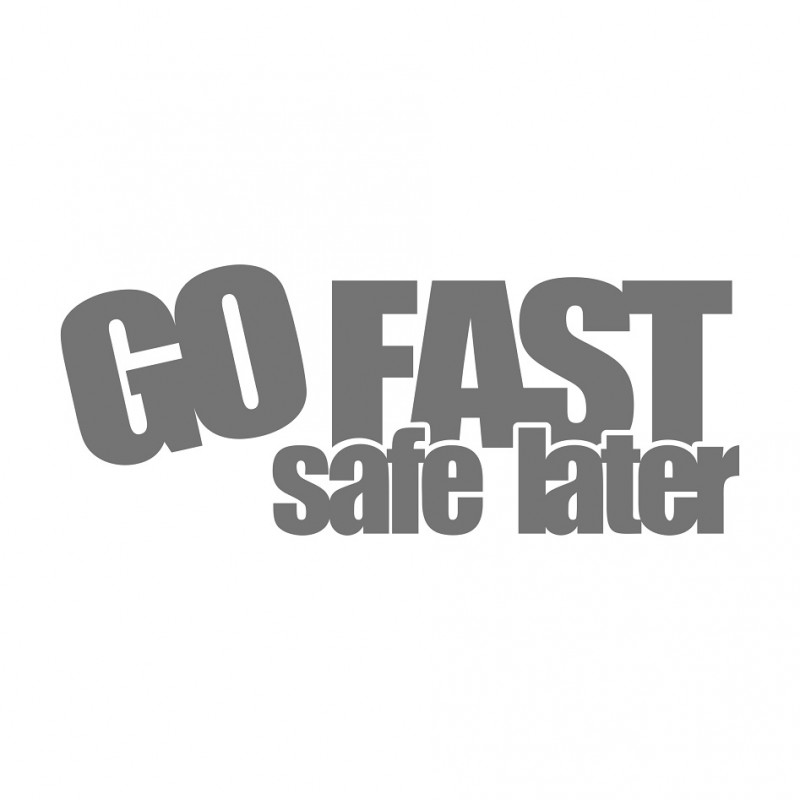 Go fast safe later