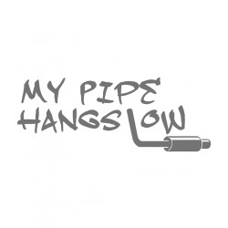 My Pipe hangs low