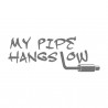 My Pipe hangs low