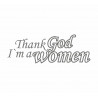 Thanks God I`m a Women