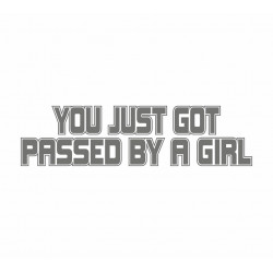 You just got passed a Girl