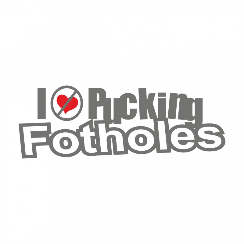 I hate Pucking Fotholes