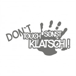 Don`t touch sonst Klatsch