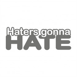Hater gonna hate