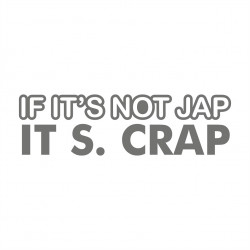 If it s not Jap it s Crap