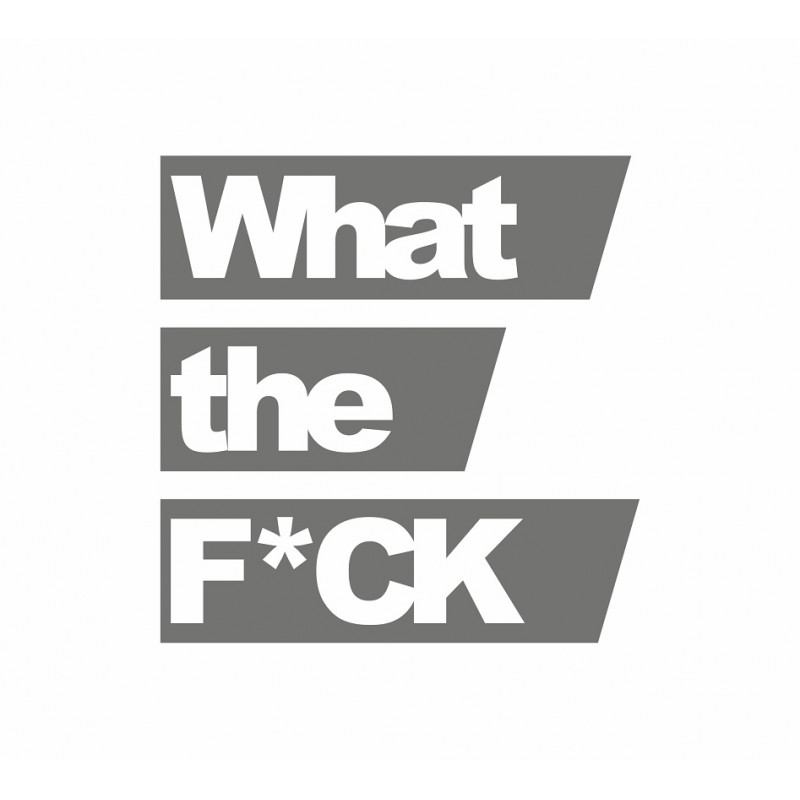 What the fuck