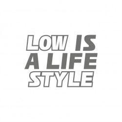 Low is a Lifestyle