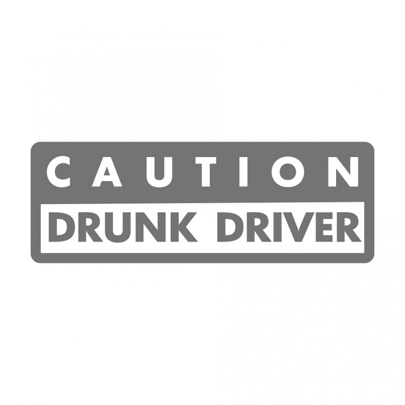 Caution drunk Driver