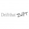 Drift that Shit slim
