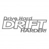 Drive hard Drift harder