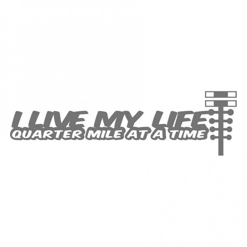I live my life quarter mile at a time
