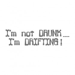 I`m not Drunk I`m Drifting