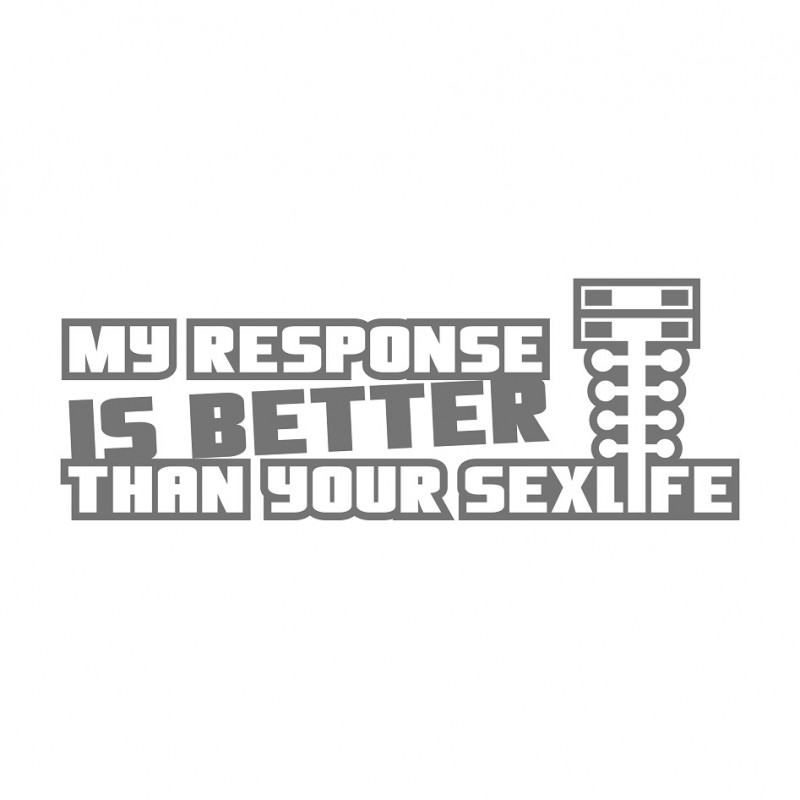 My response is better than your Sexlife