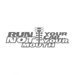 Run your Car not your Mouth