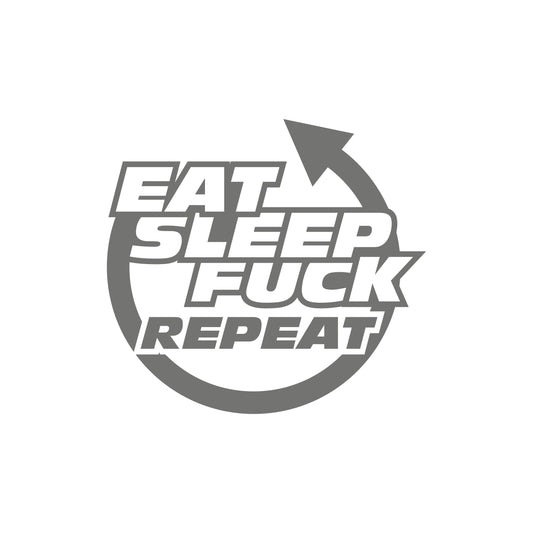 Eat Sleep Fuck Repeat