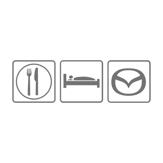 Eat sleep Mazda
