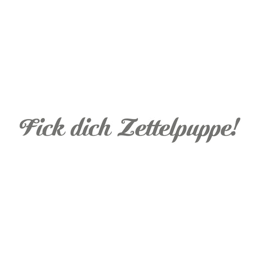 Fick dich Zettelpuppe