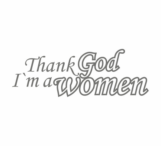Thanks God I’m a Women