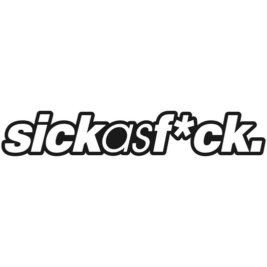 Sick as fuck
