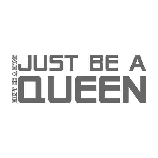 Don't be a Drag just be a Queen