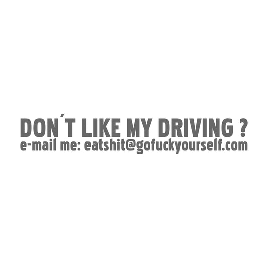 Don't like my driving e mail me