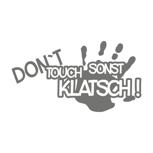 Don't touch sonst klatsch