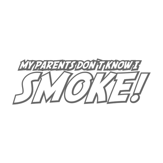 My Parents Don't Know I Smoke