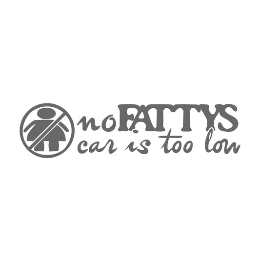 No Fattys Car is too low