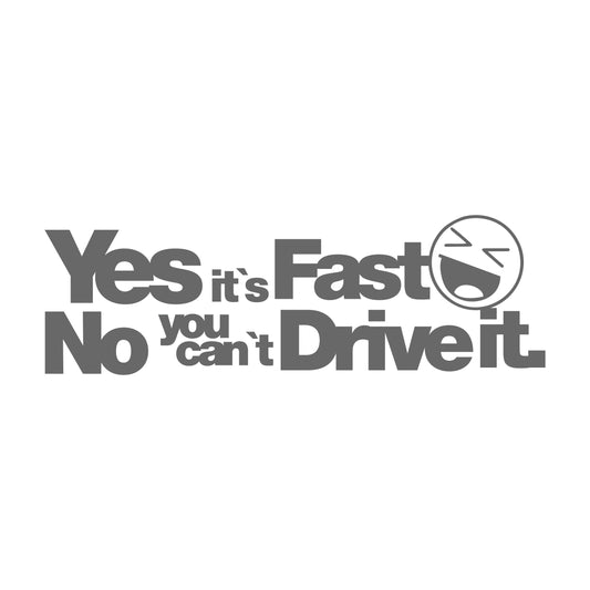 Yes It's Fast No You Can't Drive It 17 cm Sticker