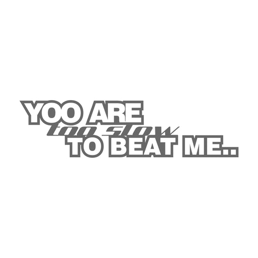 You Are Too Slow To Beat Me