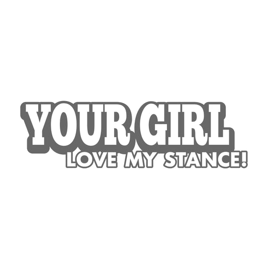 Your Girl love my Stance